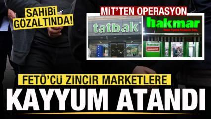 MİT'ten operasyon! HAKMAR ve TATBAK zincir marketlere kayyum atandı!