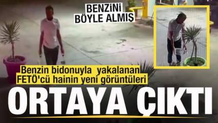 Benzin bidonuyla yakalanan FETÖ'cü hainin yeni görüntüleri ortaya çıktı