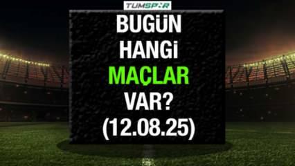 Bugün hangi maçlar var 12 Ağustos Salı: Fenerbahçe'nin maçı saat kaçta?