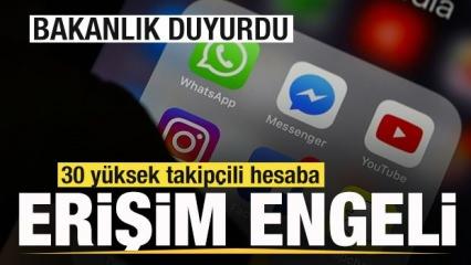 Bakanlık duyurdu! 30 yüksek takipçili hesaba erişim engeli getirildi