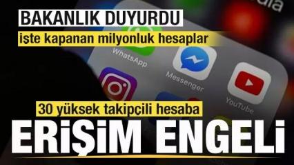 Bakanlık duyurdu! 30 yüksek takipçili hesaba erişim engeli getirildi
