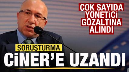 Soruşturma Ciner'e uzandı! Çok sayıda yönetici gözaltına alındı