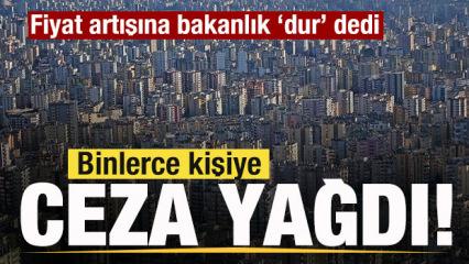 Emlak ilanlarındaki fiyat artışına bakanlık 'Dur' dedi! Binlerce kişiye ceza yağdı