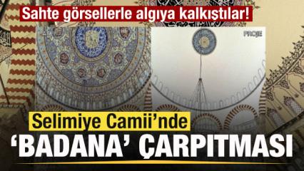 Sahte görsellerle algıya kalkıştılar! Selimiye'de 'Badana' çarpıtması