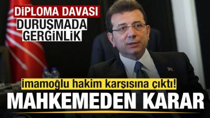 Diploma davası! Ekrem İmamoğlu hakim karşısına çıktı! Mahkemeden son dakika kararı