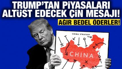 Trump'tan piyasaları altüst edecek Çin mesajı: Ağır bedel öderler!