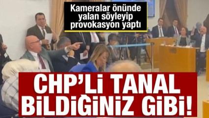 CHP'li Tanal yine bildiğiniz gibi! Provokasyon için kameralar önünde yalan söyledi