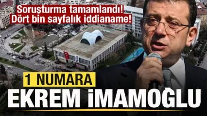 Soruşturma tamamlandı! Dört bin sayfalık iddianame! 1 numara Ekrem İmamoğlu