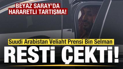 Beyaz Saray'da hararetli tartışma! Suudi Arabistan Veliaht Prensi Bin Selman resti çekti