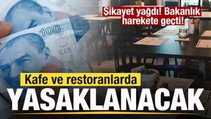 Şikayet yağdı! Bakanlık harekete geçti! Kafe ve restoranlarda yasaklanacak