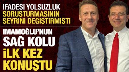 İfadesi soruşturmasının seyrini değiştirmişti: İmamoğlu'nun sağ kolu ilk kez konuştu! 