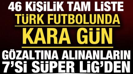 Liste belli oldu: Gözaltına alınanların 7'si Süper Lig'de oynuyor