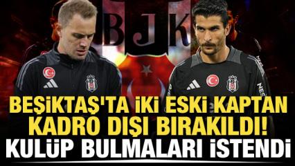 Beşiktaş'ta iki eski kaptan kadro dışı! Kul&uuml;p bulmaları istendi