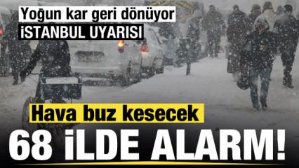 68 ilde alarma ge&ccedil;ildi! Hava buz kesecek! Yoğun kar geri d&ouml;n&uuml;yor! İstanbul uyarısı