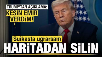 Trump'tan son dakika a&ccedil;ıklaması: Kesin emir verdim, Suikasta uğrarsam haritadan silin