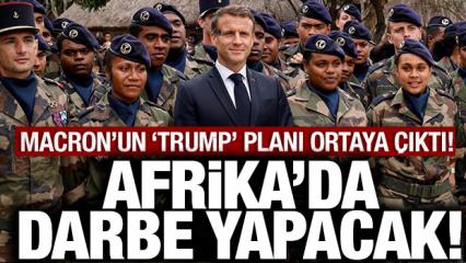 Macron'un "Trump" planı ortaya &ccedil;ıktı: Afrika'da darbe yapacak!
