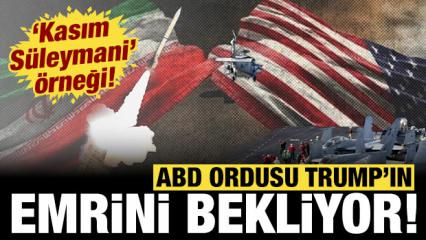 ABD ordusu Trump'ın emrini bekliyor: "Kasım S&uuml;leymani" &ouml;rneği verildi