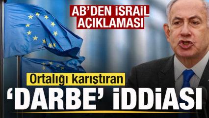 AB'den son dakika İsrail a&ccedil;ıklaması! Ortalığı karıştıran 'Darbe' iddiası
