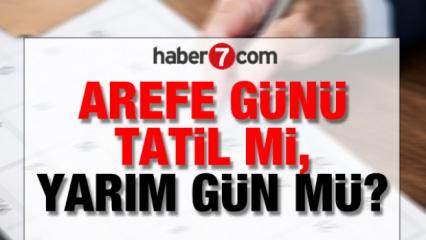 Arefe G&uuml;n&uuml; tatil mi, yarım g&uuml;n m&uuml; ve hangi g&uuml;ne denk geliyor?