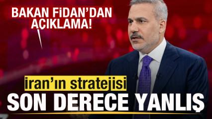 Bakan Fidan'dan son dakika a&ccedil;ıklaması: İran'ın stratejisi son derece yanlış