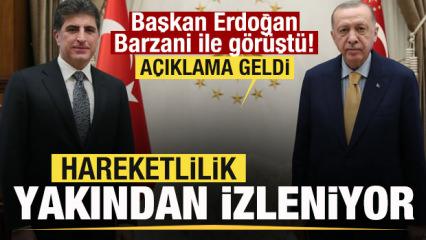 Başkan Erdoğan Barzani ile g&ouml;r&uuml;şt&uuml;: Hareketlilik yakından izleniyor