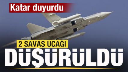 Katar duyurdu: 2 savaş u&ccedil;ağı d&uuml;ş&uuml;rd&uuml;k