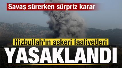 Savaş s&uuml;rerken flaş karar! Hizbullah'ın askeri faaliyetleri yasaklandı