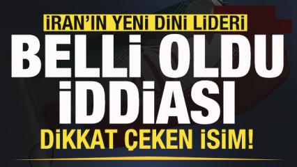 Son dakika: İran'ın yeni lideri belli oldu iddiası! Dikkat &ccedil;eken isim