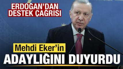 Başkan Erdoğan, Mehdi Eker'in adaylığını duyurdu! Destek &ccedil;ağrısı yaptı