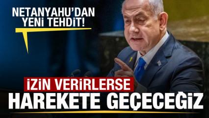 Netanyahu'dan tehdit: İzin verirlerse biz harekete ge&ccedil;eceğiz