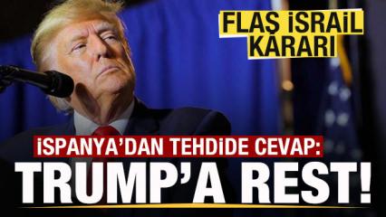 Trump'ın tehdidine İspanya'dan cevap! Flaş İsrail kararı
