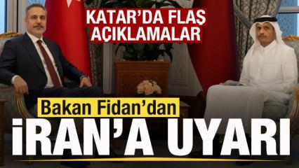Hakan Fidan'dan Katar'da son dakika a&ccedil;ıklamaları! İran'a uyarı