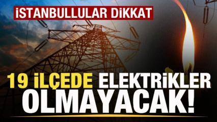 İstanbul'un 19 il&ccedil;esinde elektrikler olmayacak! 