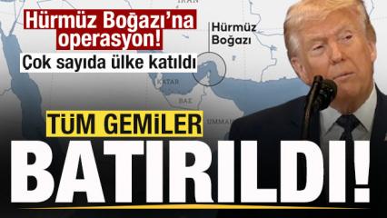 Trump a&ccedil;ıkladı! H&uuml;rm&uuml;z Boğazı'na operasyon &Ccedil;ok sayıda &uuml;lke katıldı! Gemiler batırıldı