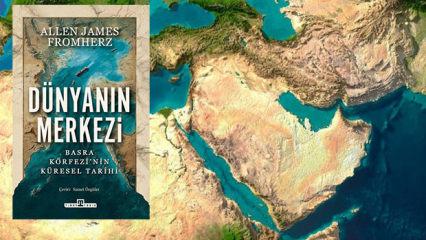 D&uuml;nyanın Merkezi: Basra K&ouml;rfezi'nin K&uuml;resel Tarihi