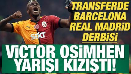 Transferde Barcelona - Real Madrid derbisi: Victor Osimhen yarışı kızıştı!