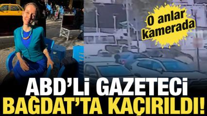 ABD'li gazeteci Irak'ın başkenti Bağdat'ta ka&ccedil;ırıldı!
