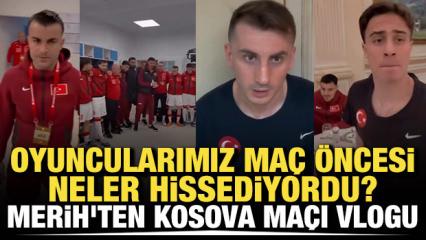 Oyuncularımız ma&ccedil; &ouml;ncesi ne hissediyordu? Merih'ten Kosova ma&ccedil;ı vlogu