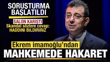 Ekrem İmamoğlu'ndan mahkemede hakaret! Salon karıştı! Sert cevap: Haddini bildiririz