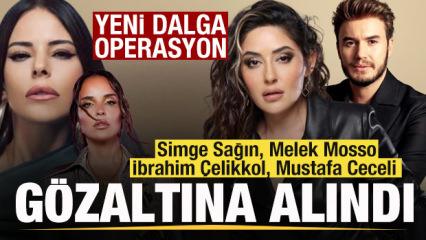 Simge Sağın, Melek Mosso, İbrahim &Ccedil;elikkol, Mustafa Ceceli g&ouml;zaltına alındı