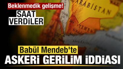 Bab&uuml;l Mendeb'te askeri gerginlik iddiası! Saat verdiler