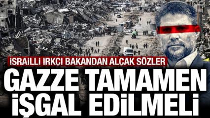 İsrailli ırk&ccedil;ı bakandan al&ccedil;ak s&ouml;zler: Gazze tamamen işgal edilmeli