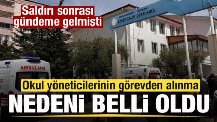 Saldırı sonrası g&uuml;ndeme gelmişti! Okul y&ouml;neticilerinin g&ouml;revden alınma nedeni belli oldu