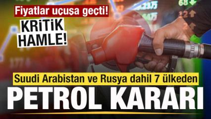 Suudi Arabistan ve Rusya dahil 7 &uuml;lkeden petrol kararı! Fiyatlar i&ccedil;in yeni hamle!