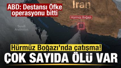 Son dakika: H&uuml;rm&uuml;z Boğazı'nda &ccedil;atışma: &Ccedil;ok sayıda &ouml;l&uuml; var! ABD: Operasyon sona erdi