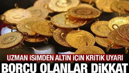 Uzman isimden altın i&ccedil;in uyarı: Borcu olanlar acele etsin!