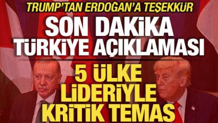 Trump'tan son dakika T&uuml;rkiye a&ccedil;ıklaması! Erdoğan'a teşekk&uuml;r! 5 &uuml;lke lideriyle kritik hamle