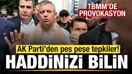 CHP'de kriz! TBMM'de provokasyon! AK Parti'den peş peşe tepkiler: Herkes haddini bilsin