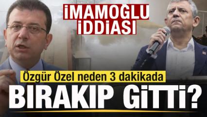&Ouml;zg&uuml;r &Ouml;zel neden 3 dakikada bıraktı gitti? İmamoğlu iddiası