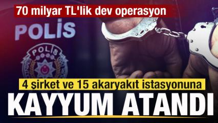 70 milyar TL'lik dev operasyon! 4 şirket ve 15 akaryakıt istasyonuna kayyum atandı